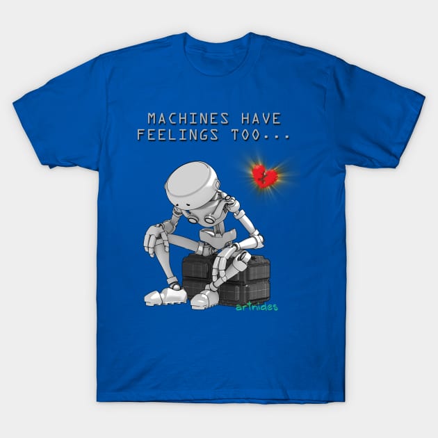 Machines Have FEELS T-Shirt by artnides